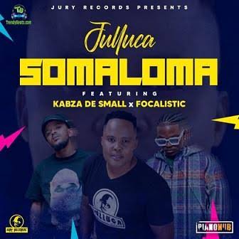 Download Julluca Somaloma Ft Kabza De Small & Focalistic MP3 Download