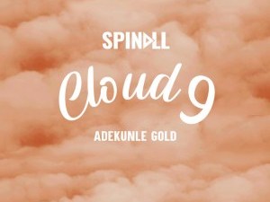 Download DJ Spinall Cloud 9 ft Adekunle Gold MP3 Download