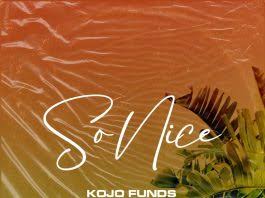 Download Kojo Funds So Nice MP3 Download