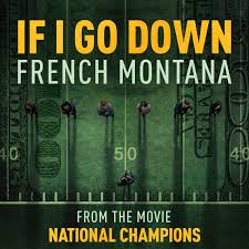 Download French Montana If I Go Down from the film National Champions MP3 Download