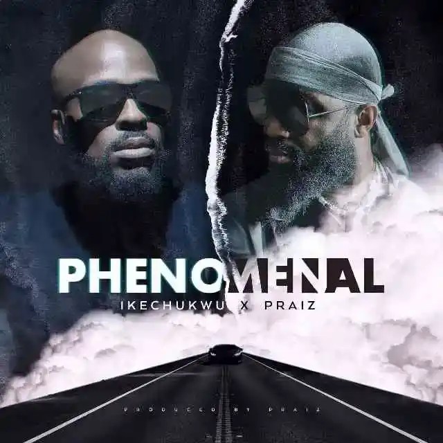 Download Ikechukwu – Phenomenal ft Praiz Mp3 Download