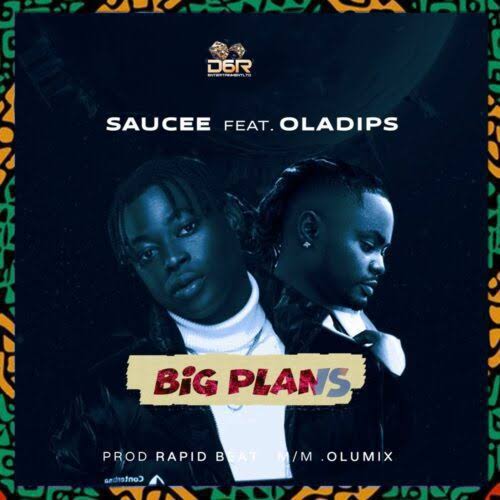 Download Saucee – Big Plans ft OlaDips Mp3 Download