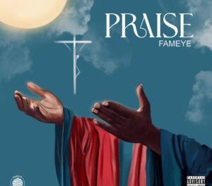 Download Fameye – Praise Mp3 Download