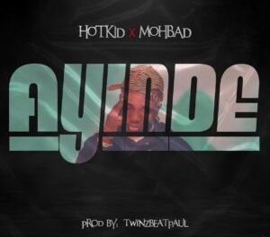 Download Hotkid Ayinde ft Mohbad MP3 Download