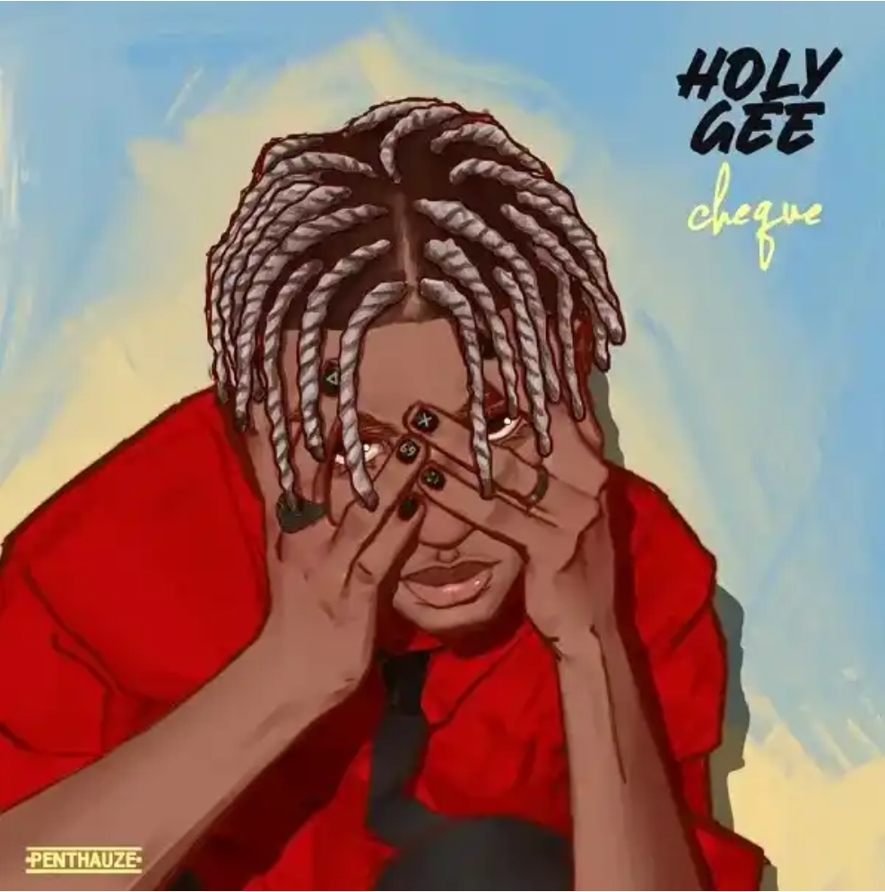 Download Cheque – Holy Gee Mp3 Download