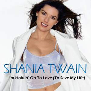 Download Shania Twain Im Holdin On To Love To Save My Life MP3 Download