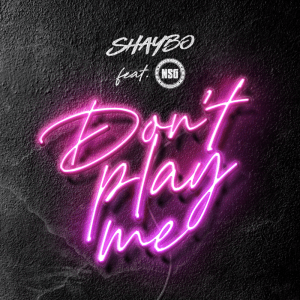 Download Shaybo Dont Play Me ft NSG MP3 Download