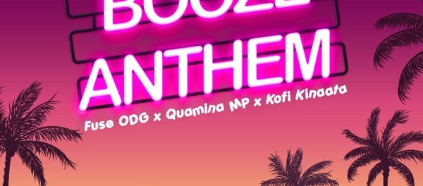 Download Fuse ODG Ft Quamina MP Kofi Kinaata Booze Anthem Mp3 Download