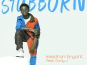 Download Keedron Bryant Stubborn ft Curly J Mp3 Download