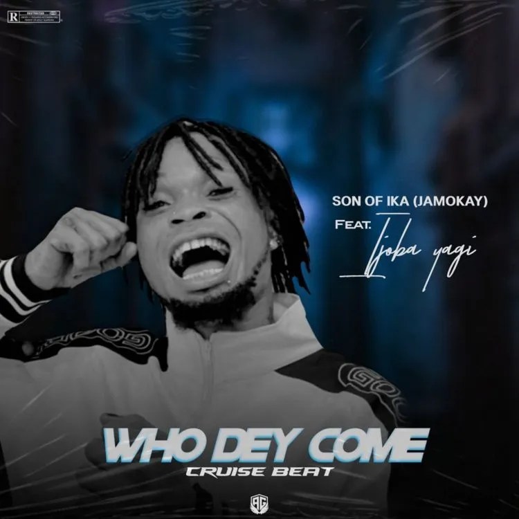 Download Son of Ika – Who Dey Come(Cruise Beat) Mp3 Download