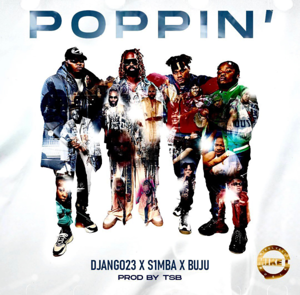Download Django23 – Poppin’ ft. S1mba, BNXN & TSB Mp3 Download