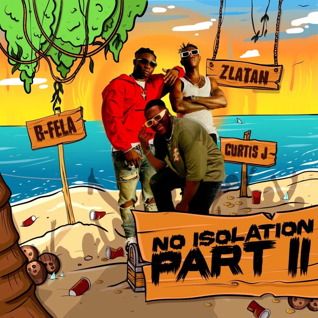 Download B-Fela – No Isolation (Part 2) Ft. Curtis J & Zlatan Mp3 Download