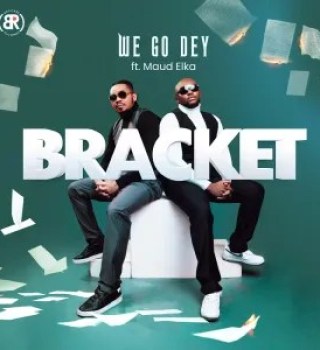 Download Bracket – We Go Dey ft. Maud Elka Mp3 Download