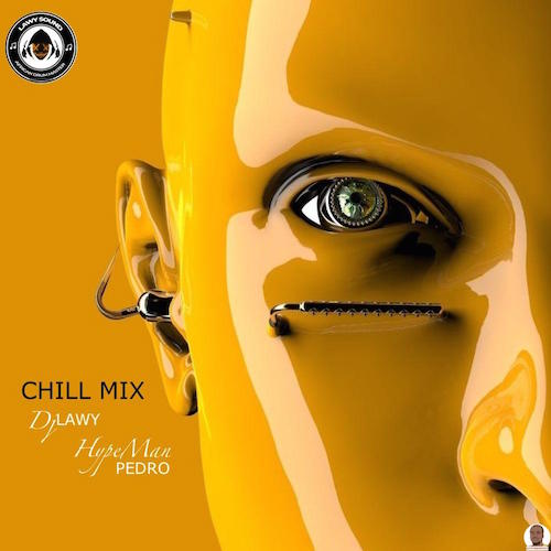 Download DJ Lawy – Chill Mix 2022 ft Hypeman Pedro Mp3 Download