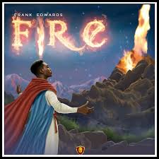 Download Frank Edwards – Fire Mp3 Download