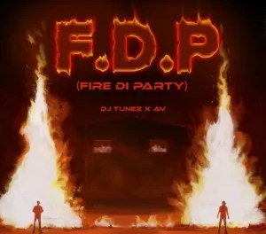 Download DJ Tunez Ft AV FDP Fire Di Party MP3 Download