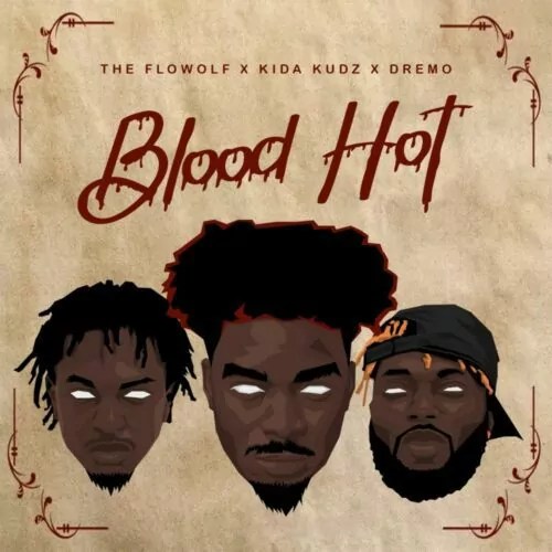 Download Dremo – Blood Hot Ft. Kida Kudz & The Flowolf Mp3 Download