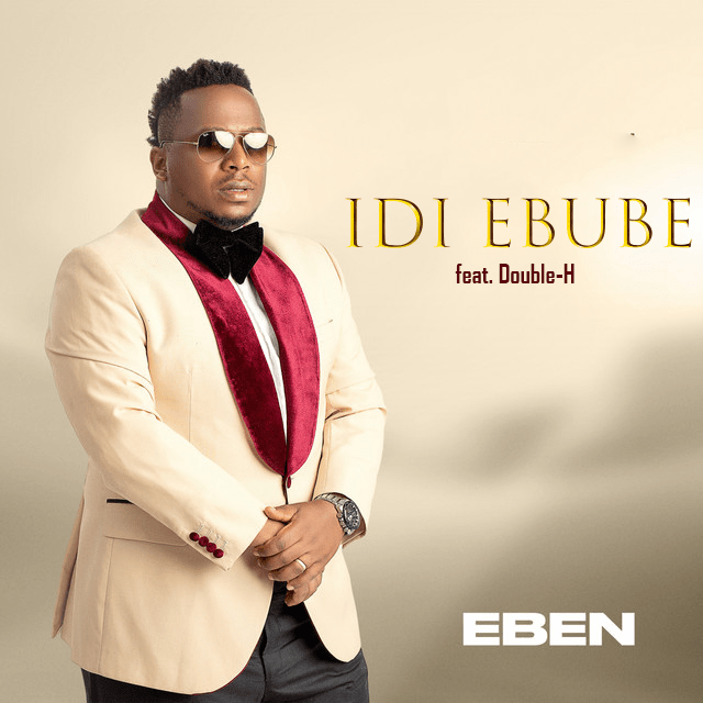 Download Eben Ft. Double-H --- Idi Ebube Mp3 Download