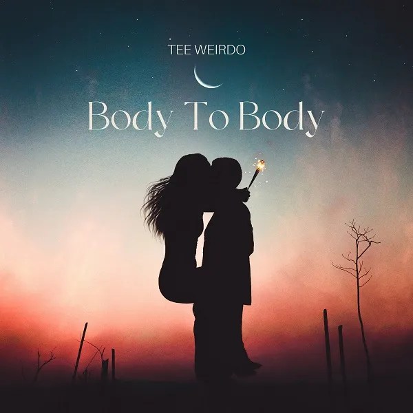 Download Tee Weirdo – Body To Body Mp3 Download