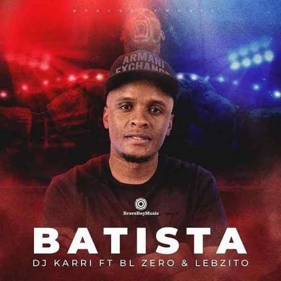 Download DJ Karri ft BL Zero & Lebzito – Batista Mp3 Download