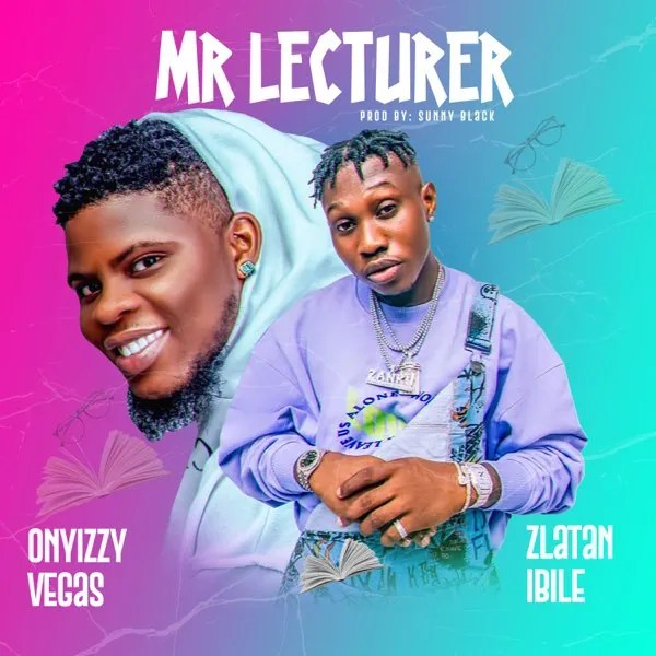 Download Onyizzy Vegas – Mr Lecturer Ft. Zlatan Mp3 Download
