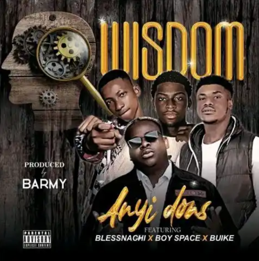 Download Anyidons ft Blessnachi, Boy Space & Buike – Wisdom Mp3 Download