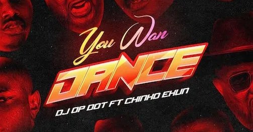 Download DJ OP Dot You Wan Dance Ft Chinko Ekun MP3 Download
