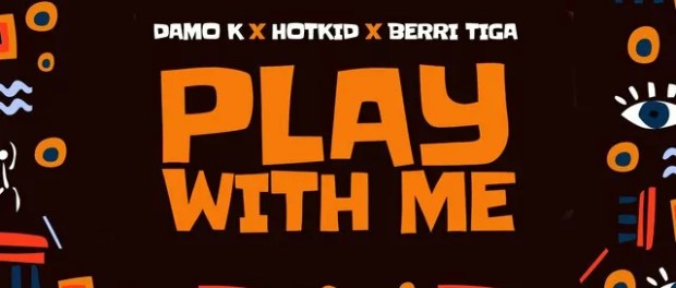 Download Damo K Play With Me Ft Berri Tiga & HotKid MP3 Download
