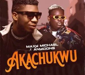 Download Maxy Michael Akachukwu ft Anyidons MP3 Download