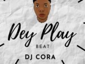 Download DJ CORA Dey Play Beat MP3 Download