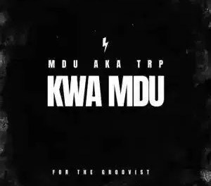 Download Mdu Aka Trp Kwa Mdu MP3 Download