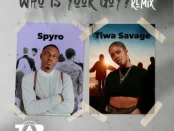 Download Spyro Who is Your Guy? Remix ft Tiwa Savage MP3 Download