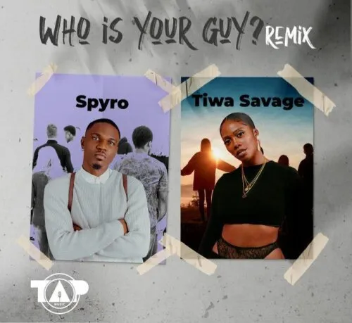 Download Spyro Who is Your Guy? Remix ft Tiwa Savage MP3 Download