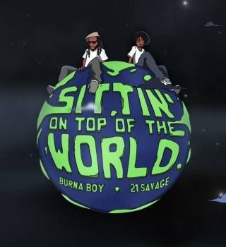 Download Burna Boy Sittin’ On Top Of The World (Remix) Ft 21 Savage MP3 Download