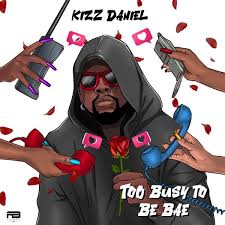 Download Kizz Daniel Too Busy To Be Bae MP3 Download