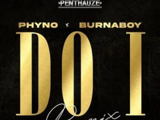 Download Phyno Do I (Remix) ft Burna Boy MP3 Download