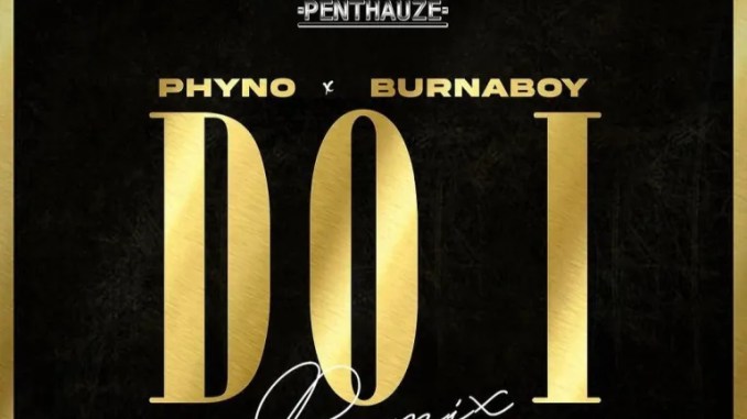 Download Phyno Do I (Remix) ft Burna Boy MP3 Download